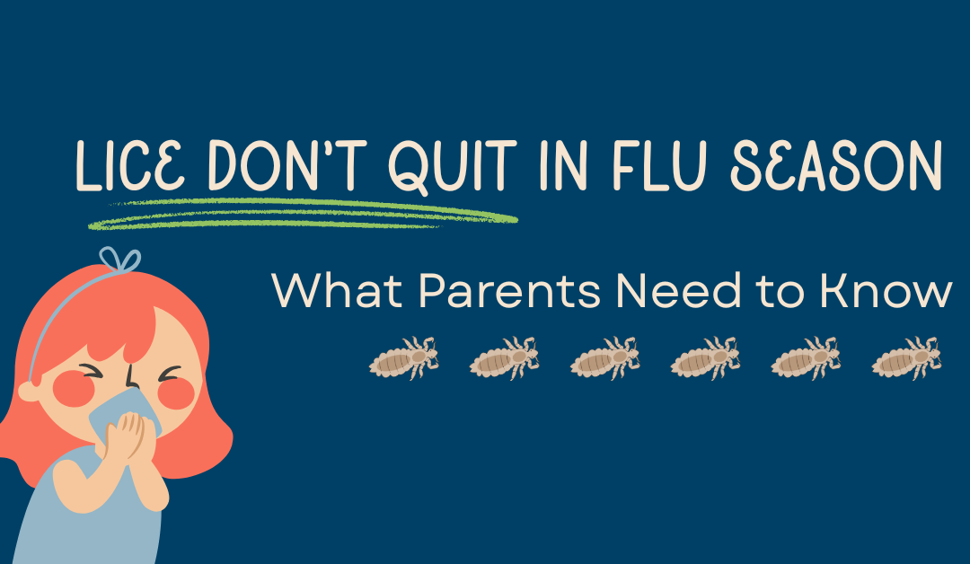 7 Things Parents Miss Because Lice Don’t Quit in Flu Season